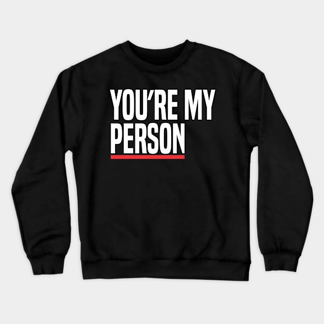 You're my Person Crewneck Sweatshirt by C_ceconello